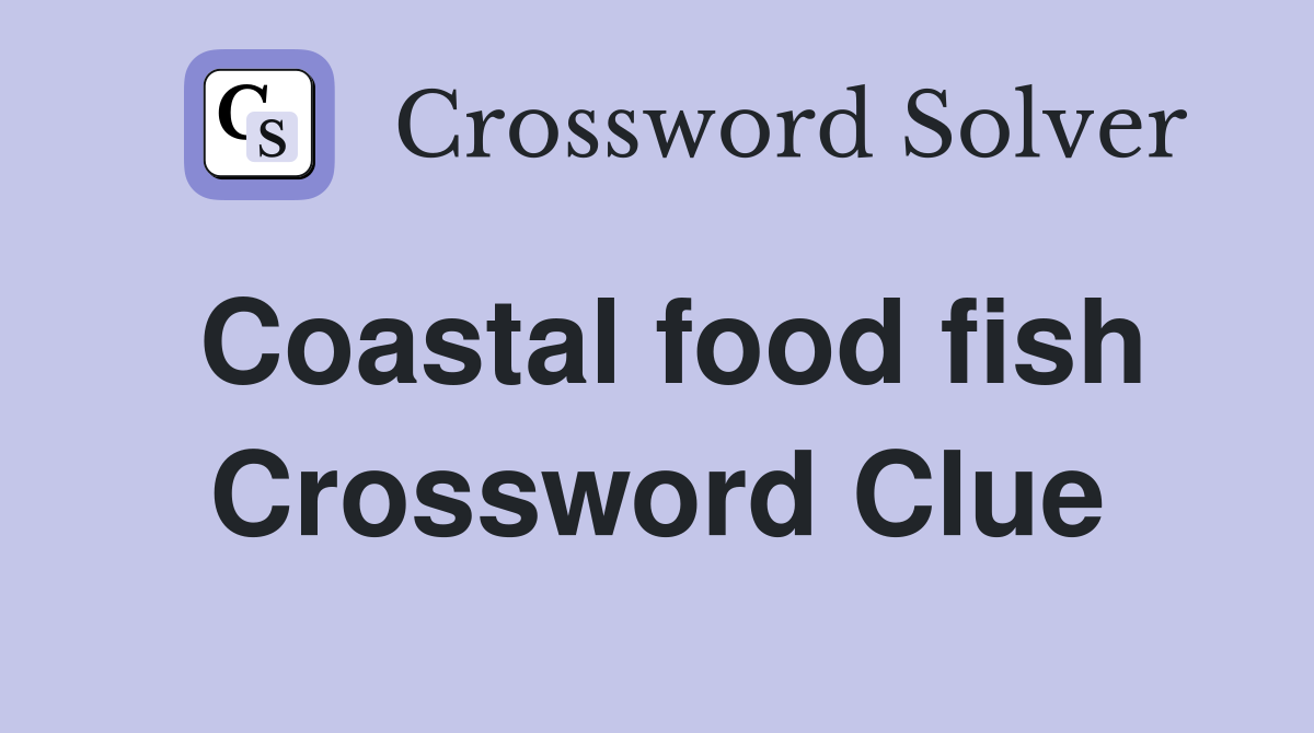 Coastal food fish Crossword Clue