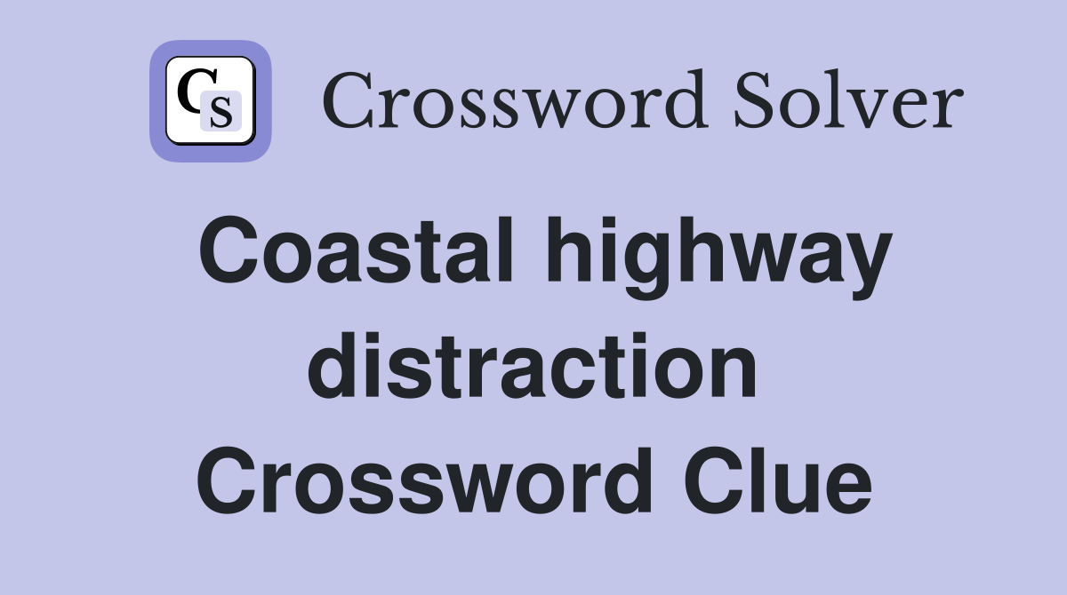 Coastal highway distraction Crossword Clue