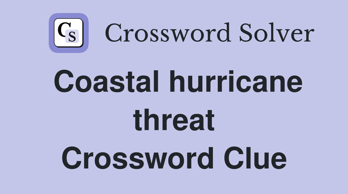 Coastal hurricane threat Crossword Clue