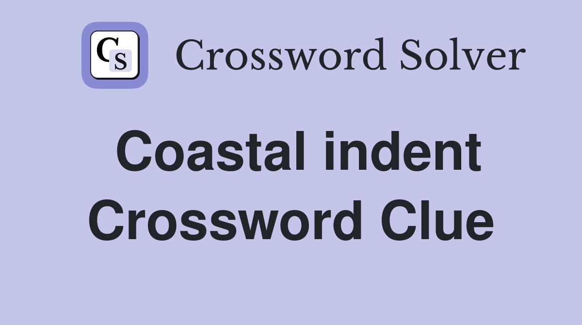 Coastal indent Crossword Clue