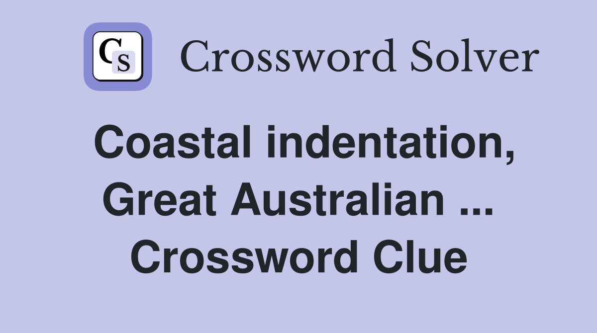 Coastal indentation, Great Australian ... Crossword Clue