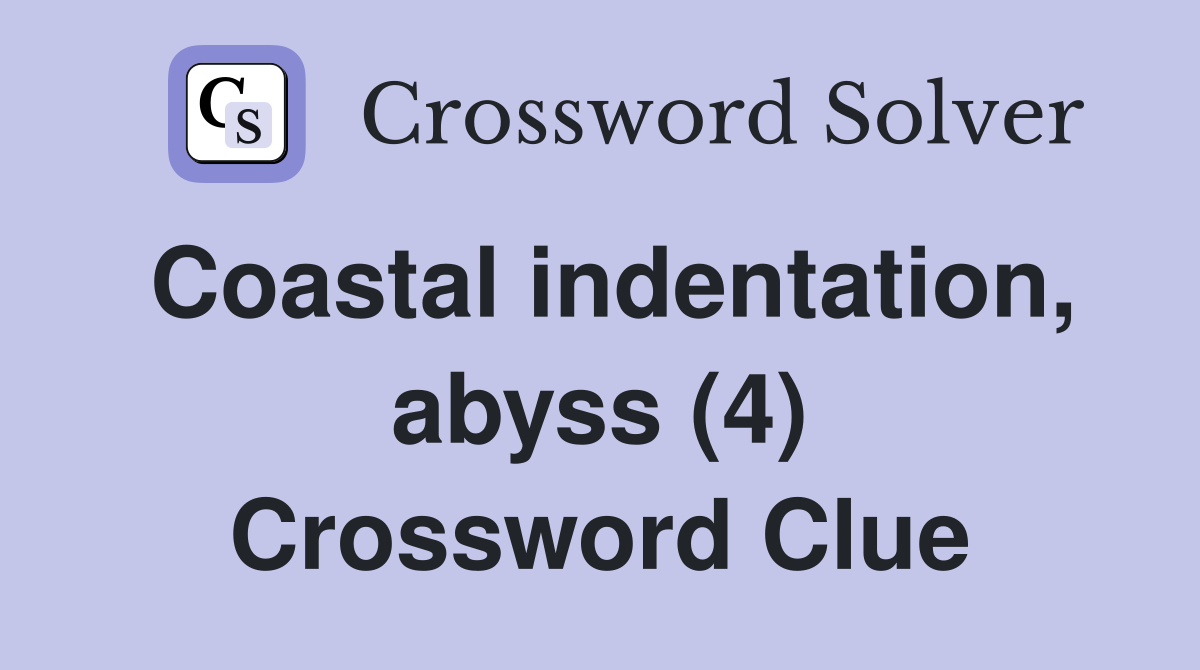 Coastal indentation, abyss (4) Crossword Clue