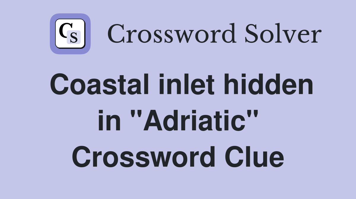 Coastal inlet hidden in "Adriatic" Crossword Clue