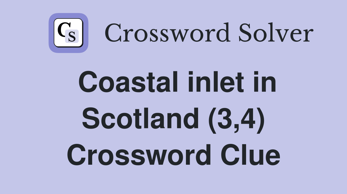 Coastal inlet in Scotland (3,4) Crossword Clue
