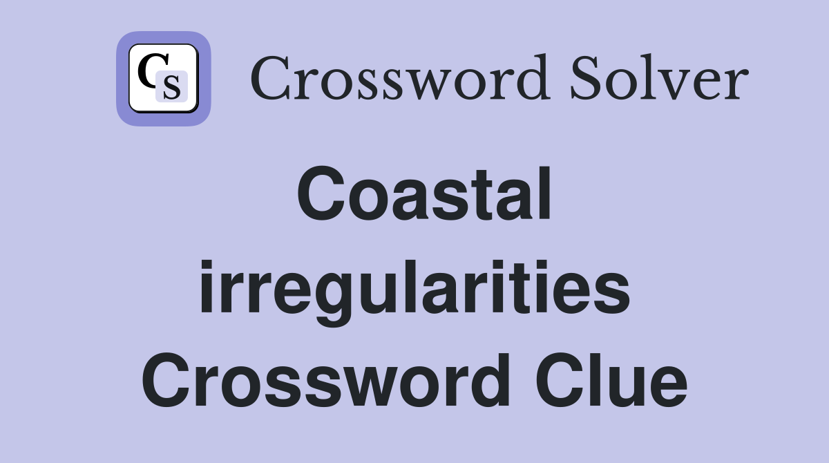 Coastal irregularities Crossword Clue