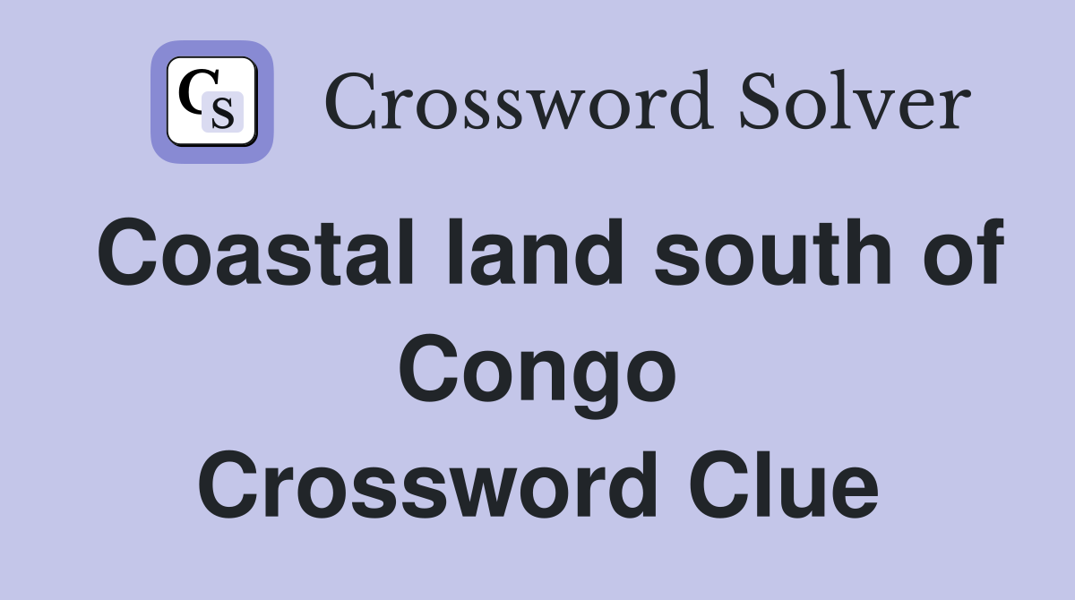 Coastal land south of Congo Crossword Clue