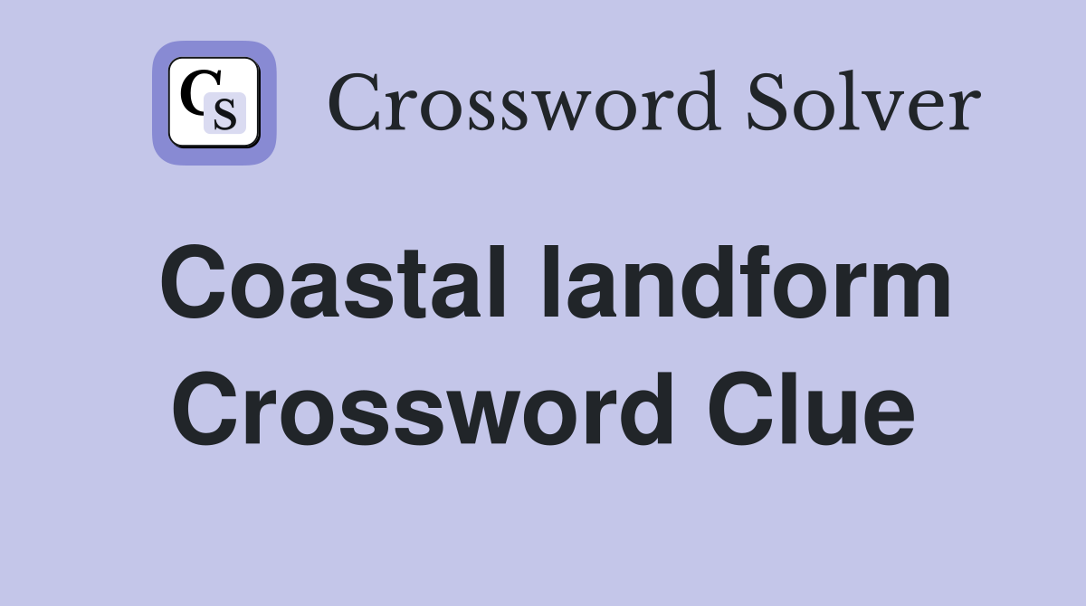 Coastal landform Crossword Clue