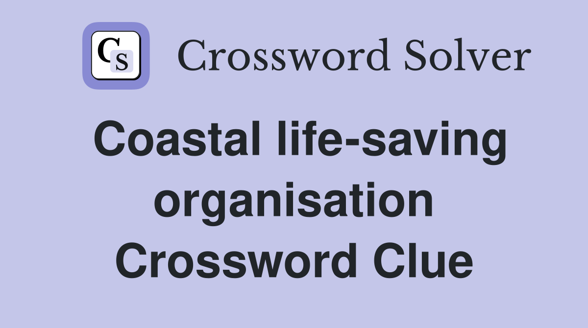 Coastal life-saving organisation Crossword Clue