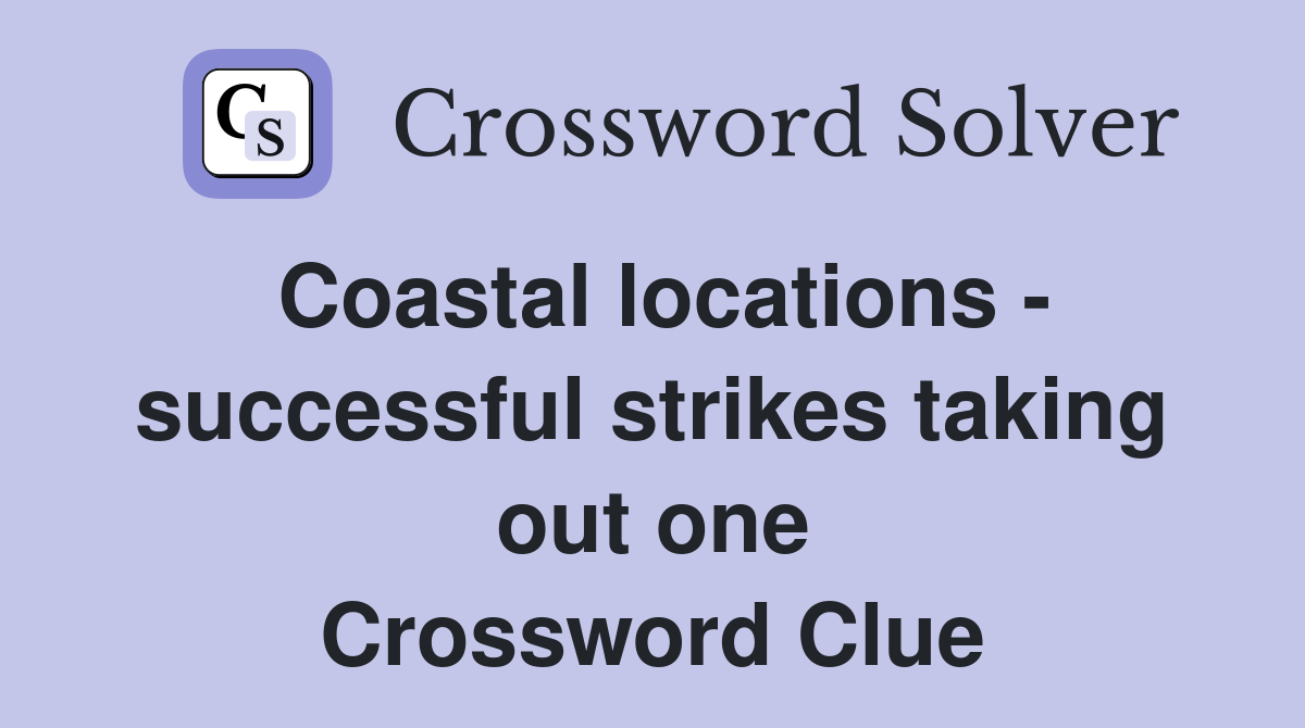 Coastal locations - successful strikes taking out one Crossword Clue