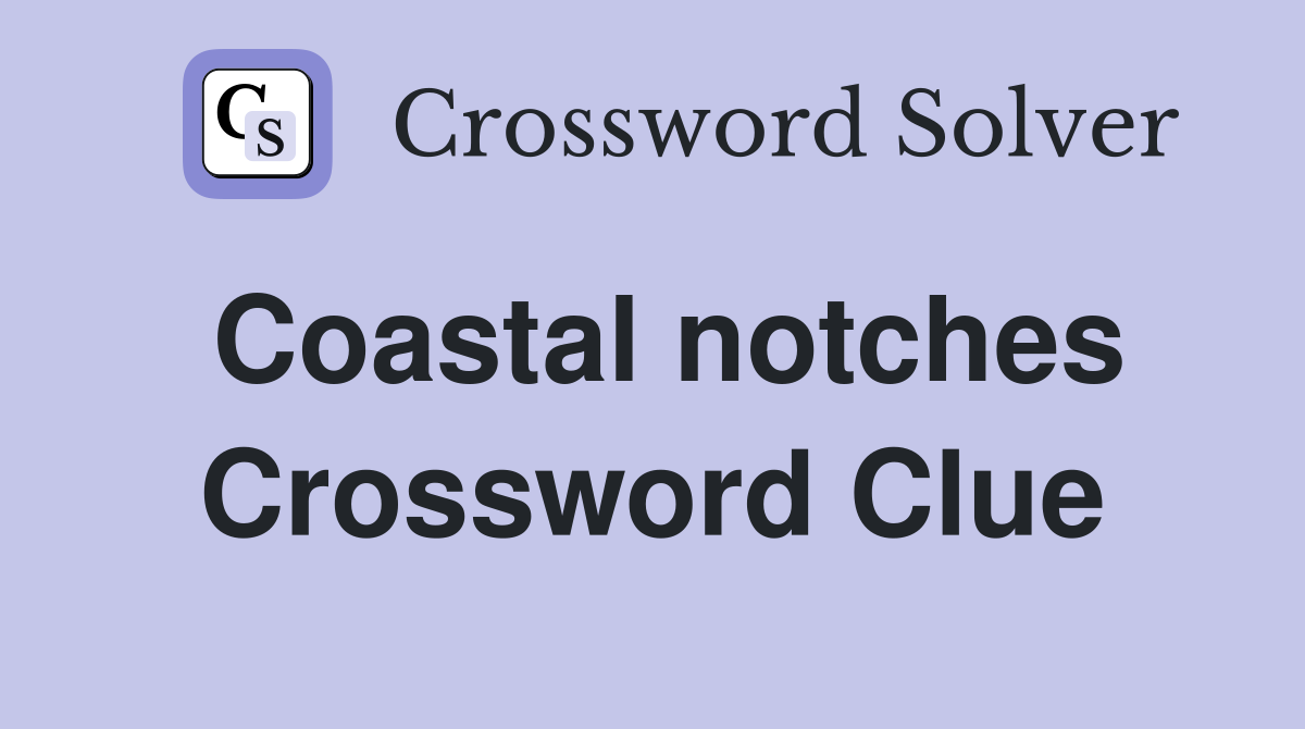 Coastal notches Crossword Clue