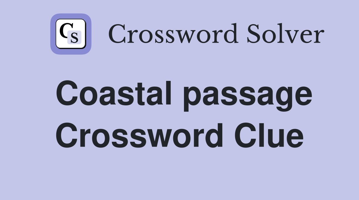 Coastal passage Crossword Clue