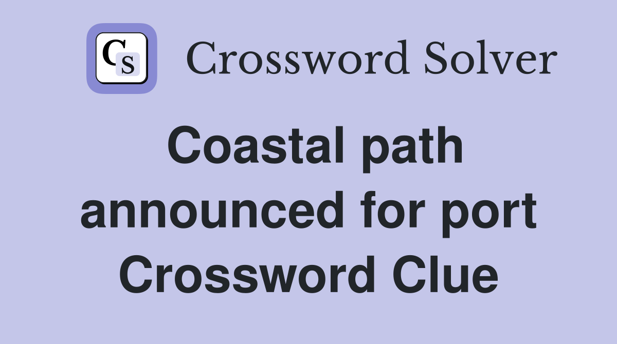 Coastal path announced for port Crossword Clue