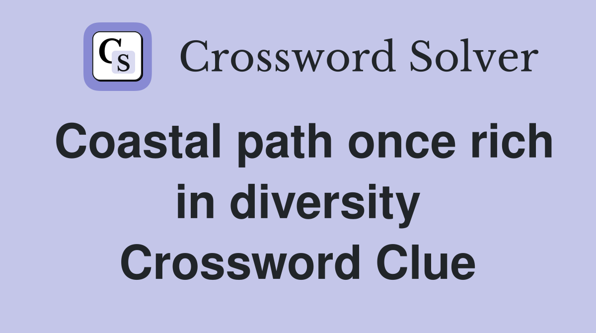 Coastal path once rich in diversity Crossword Clue