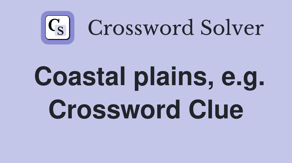 Coastal plains, e.g. Crossword Clue