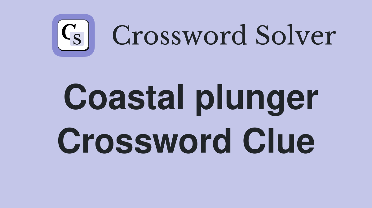 Coastal plunger Crossword Clue