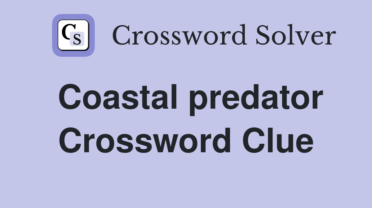 Coastal predator Crossword Clue