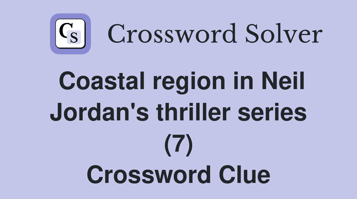 Coastal region in Neil Jordan's thriller series (7) Crossword Clue