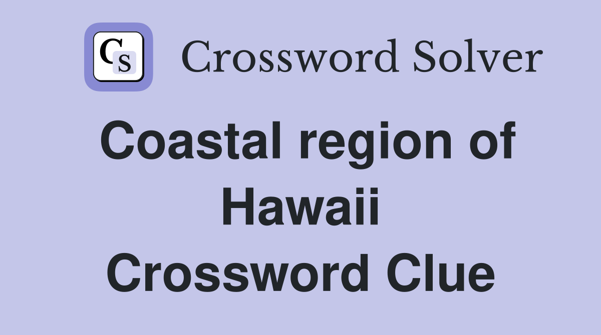 Coastal region of Hawaii Crossword Clue