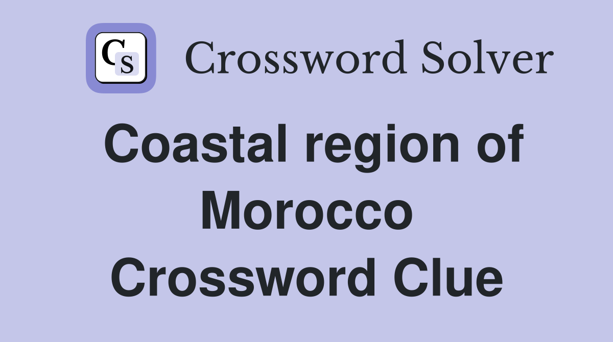 Coastal region of Morocco Crossword Clue