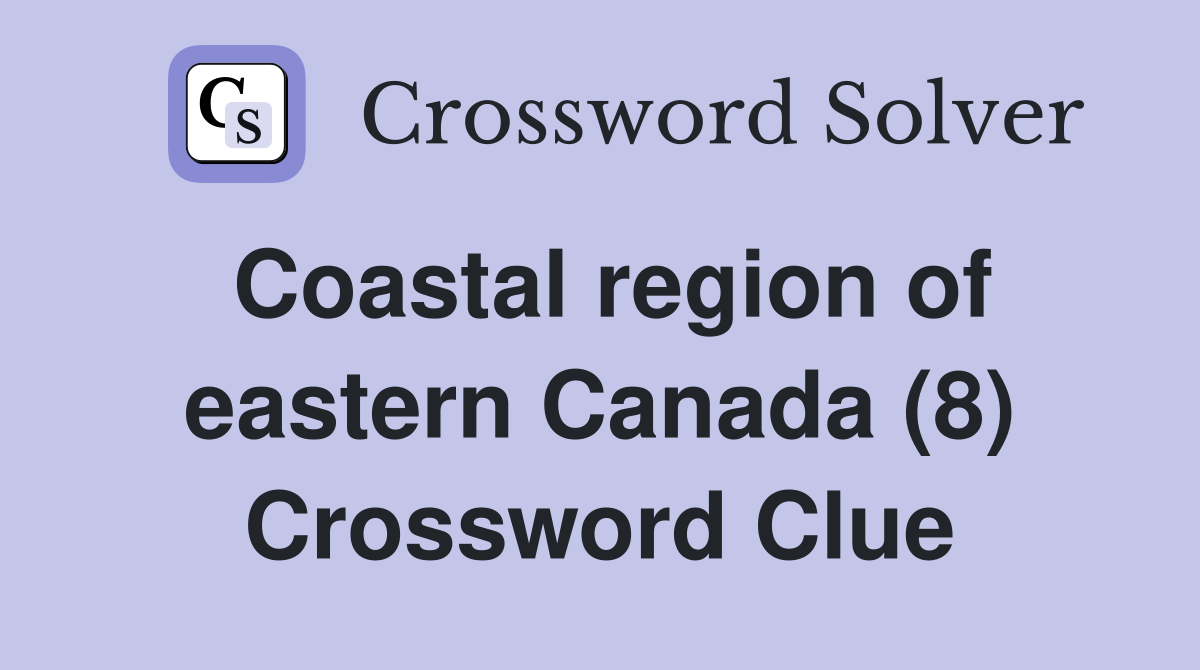 Coastal region of eastern Canada (8) Crossword Clue
