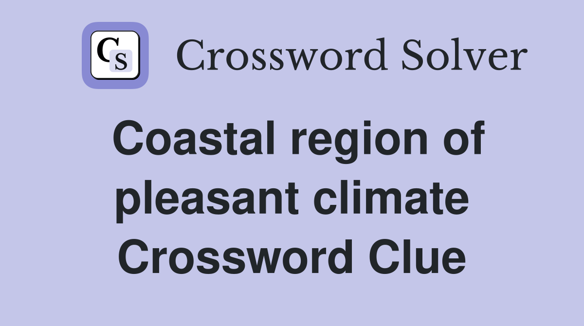 Coastal region of pleasant climate Crossword Clue