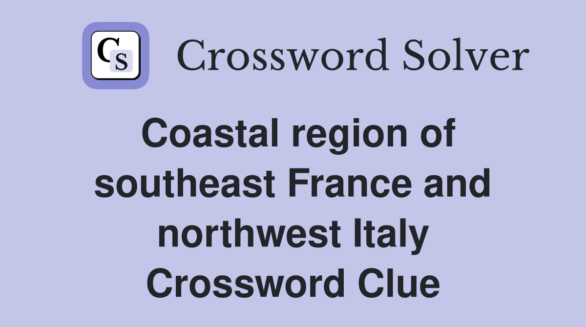 Coastal region of southeast France and northwest Italy Crossword Clue