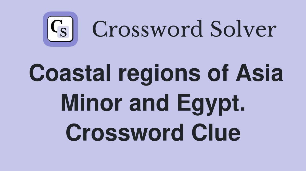 Coastal regions of Asia Minor and Egypt. Crossword Clue