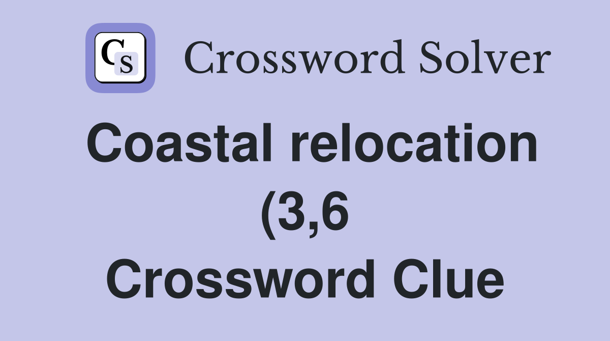 Coastal relocation (3 6) Crossword Clue Answers Crossword Solver Coastal relocation (3 6) Crossword Clue Answers Crossword Solver