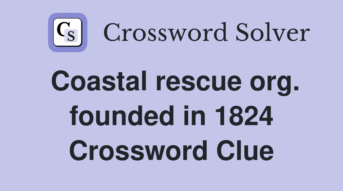 Coastal rescue org. founded in 1824 Crossword Clue