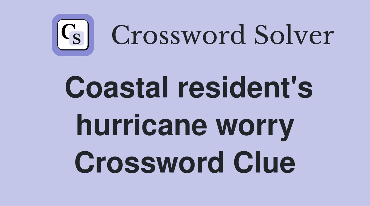 Coastal resident's hurricane worry Crossword Clue