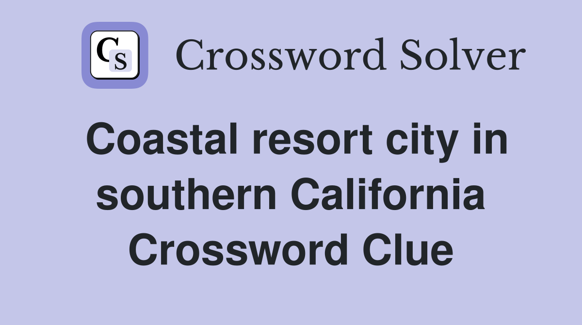 Coastal resort city in southern California Crossword Clue