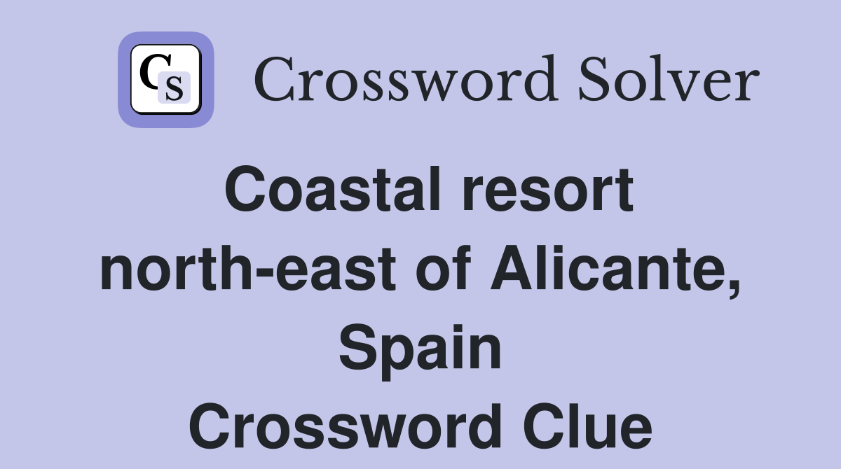 Coastal resort north-east of Alicante, Spain Crossword Clue