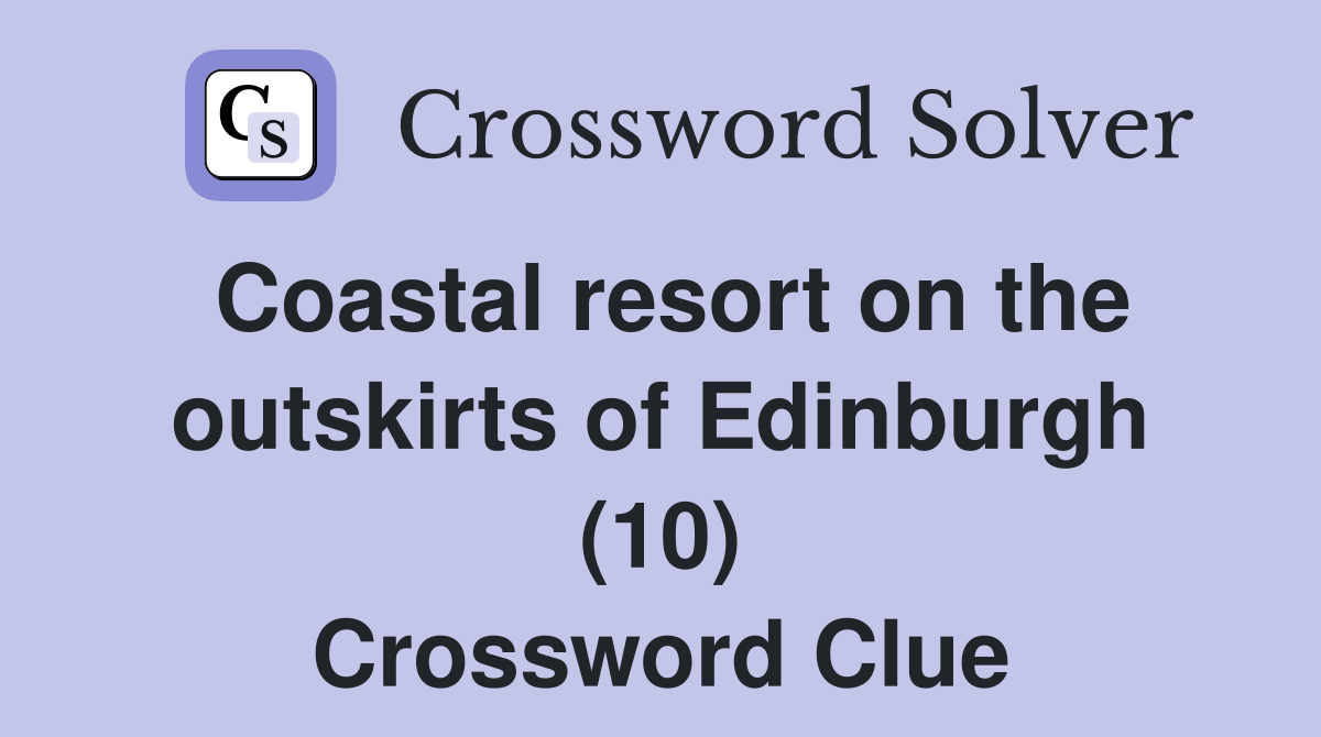 Coastal resort on the outskirts of Edinburgh (10) Crossword Clue