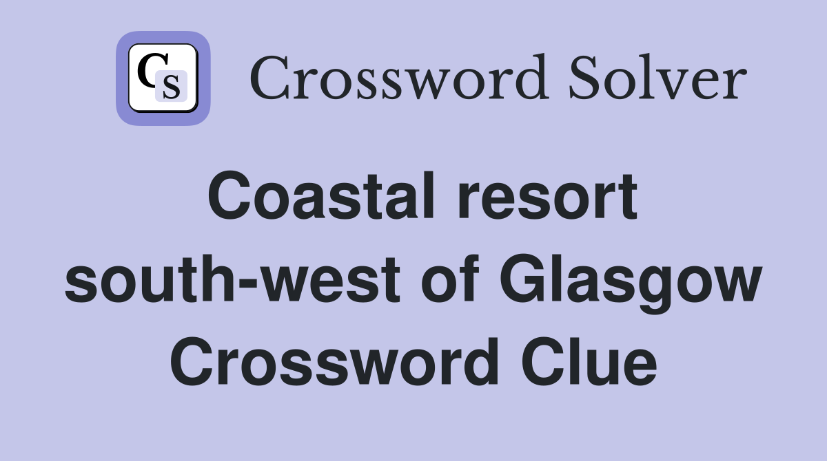 Coastal resort south-west of Glasgow Crossword Clue