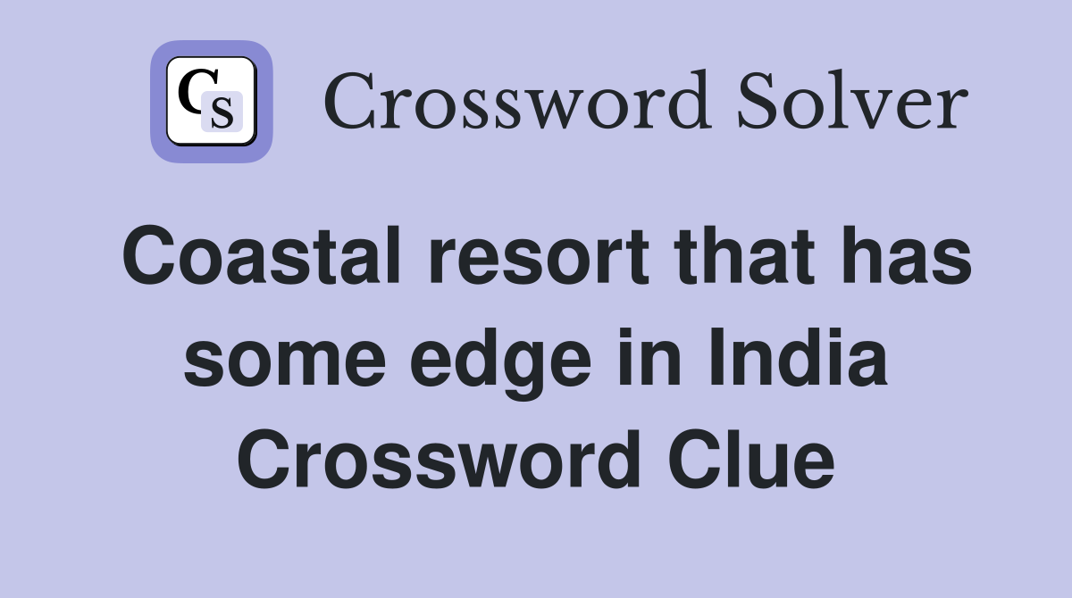 Coastal resort that has some edge in India Crossword Clue
