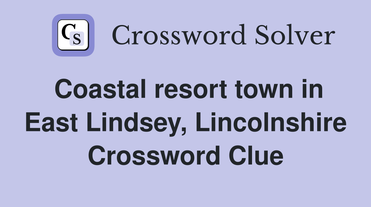 Coastal resort town in East Lindsey, Lincolnshire Crossword Clue