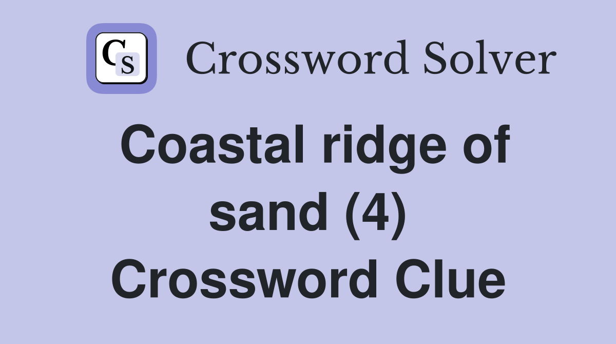 Coastal ridge of sand (4) Crossword Clue