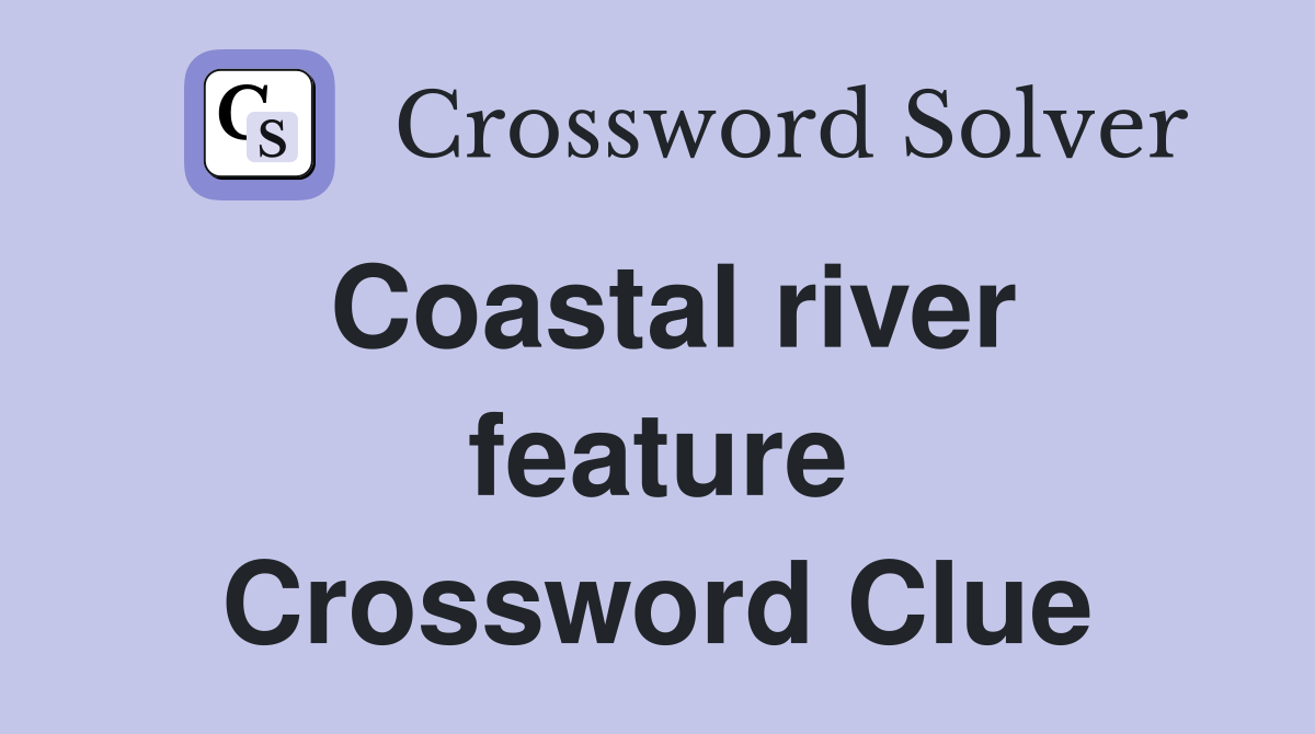 Coastal river feature Crossword Clue