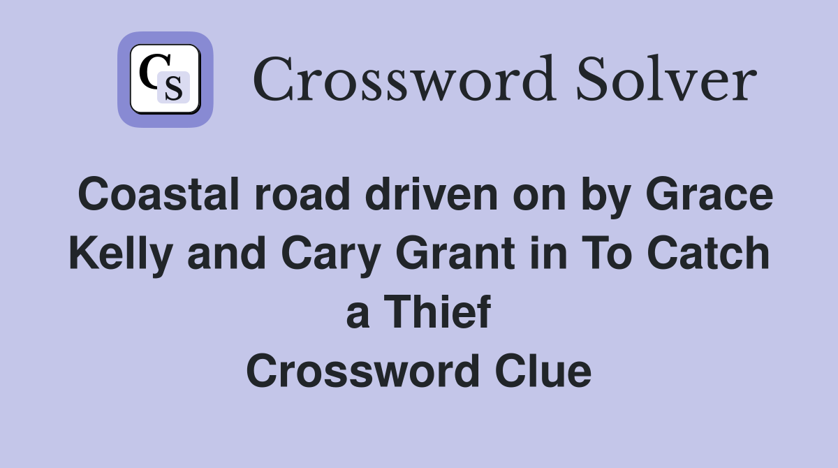 Coastal road driven on by Grace Kelly and Cary Grant in To Catch a Thief Crossword Clue