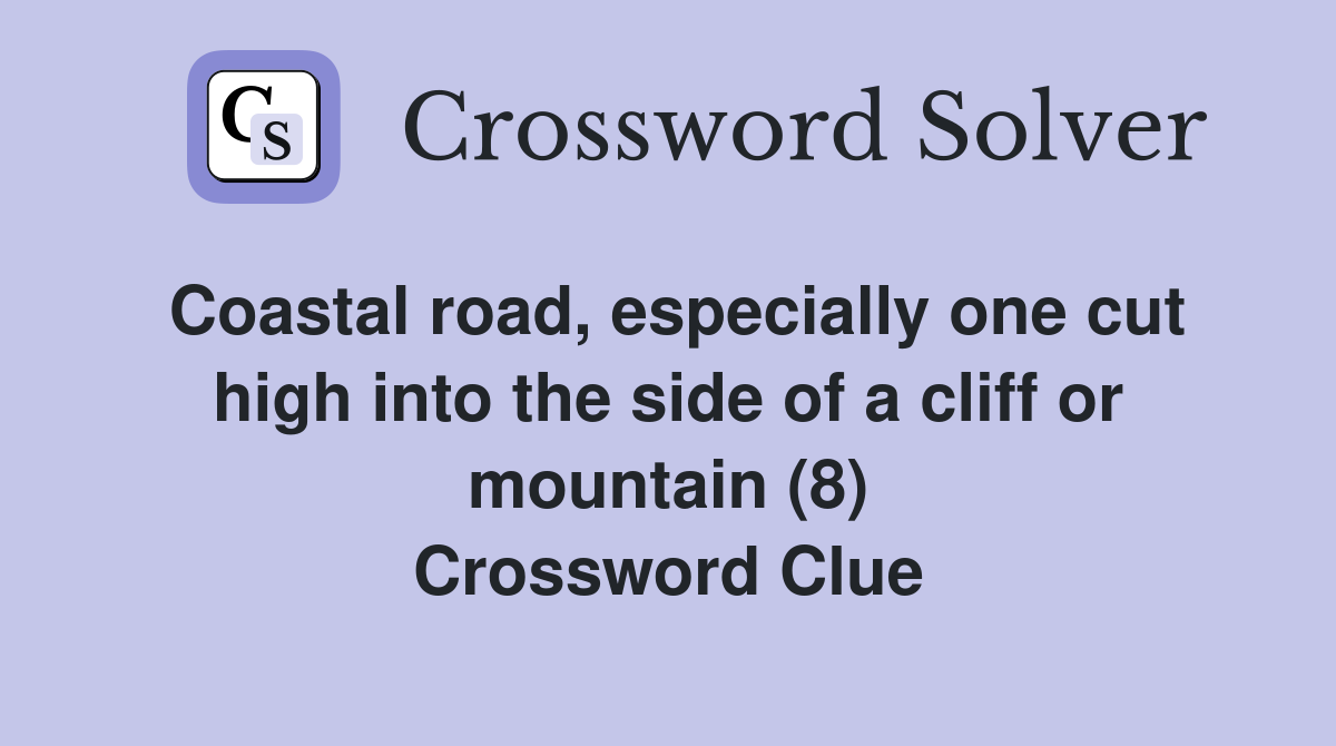 Coastal road, especially one cut high into the side of a cliff or mountain (8) Crossword Clue