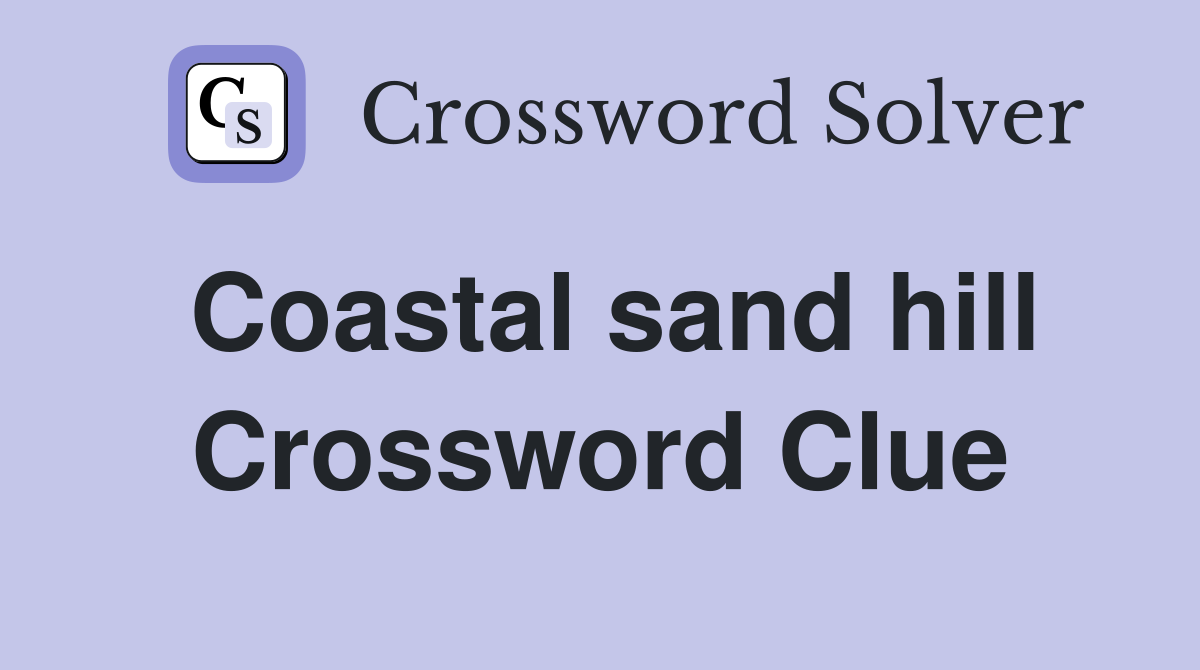 Coastal sand hill Crossword Clue