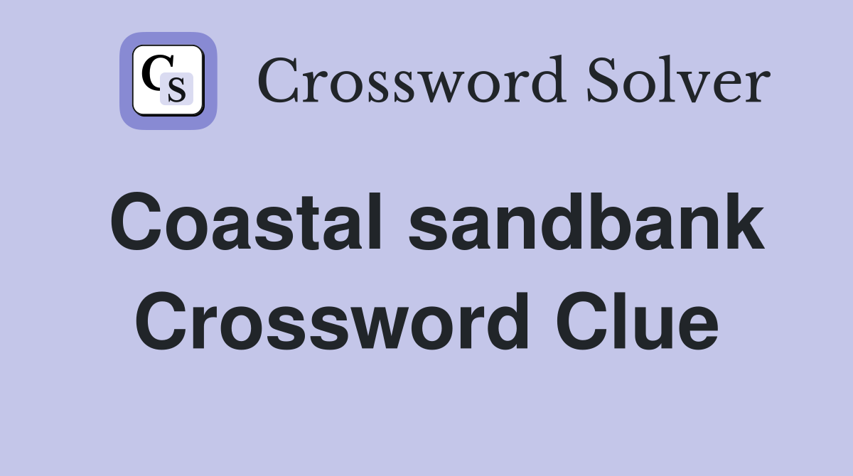 Coastal sandbank Crossword Clue