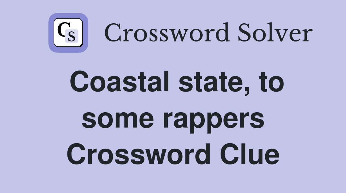 Coastal state, to some rappers Crossword Clue
