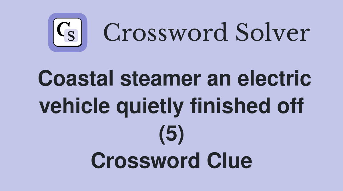 Coastal steamer an electric vehicle quietly finished off (5) Crossword Clue