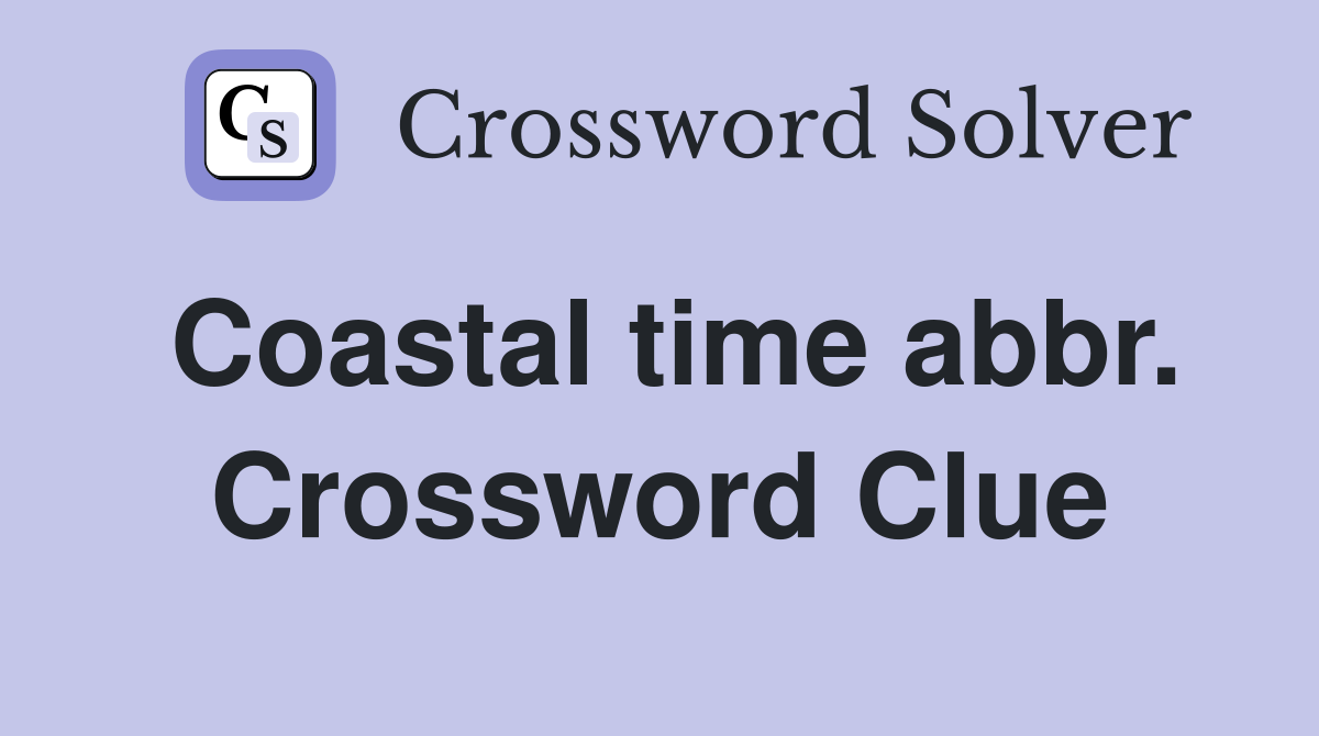Coastal time abbr. Crossword Clue