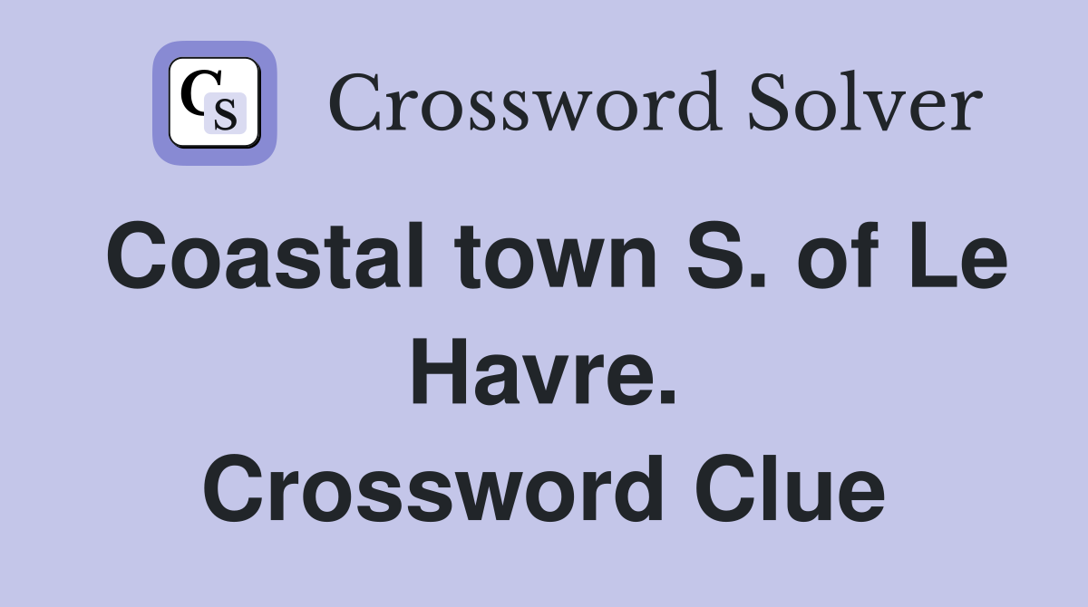 Coastal town S. of Le Havre. Crossword Clue