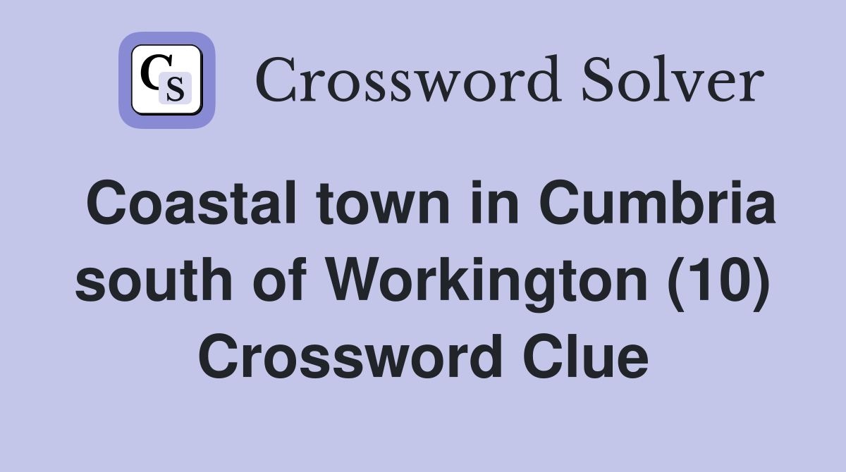 Coastal town in Cumbria south of Workington (10) Crossword Clue
