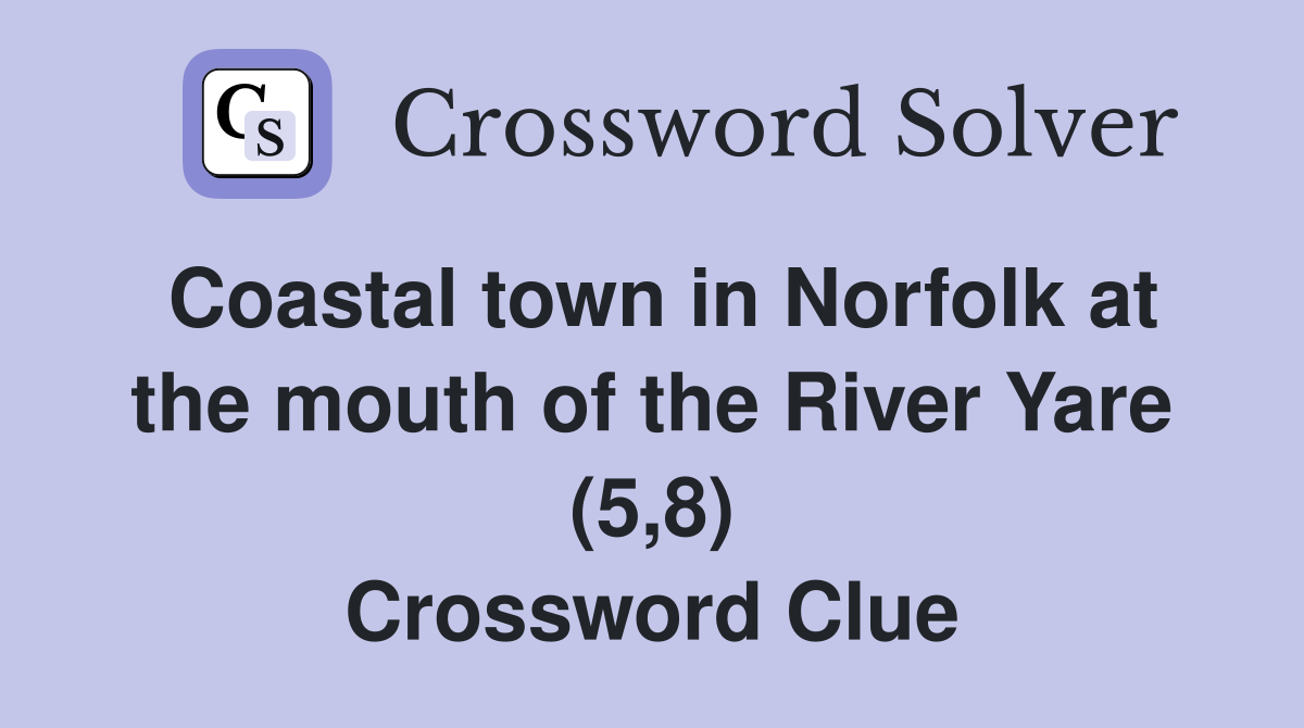 Coastal town in Norfolk at the mouth of the River Yare (5,8) Crossword Clue
