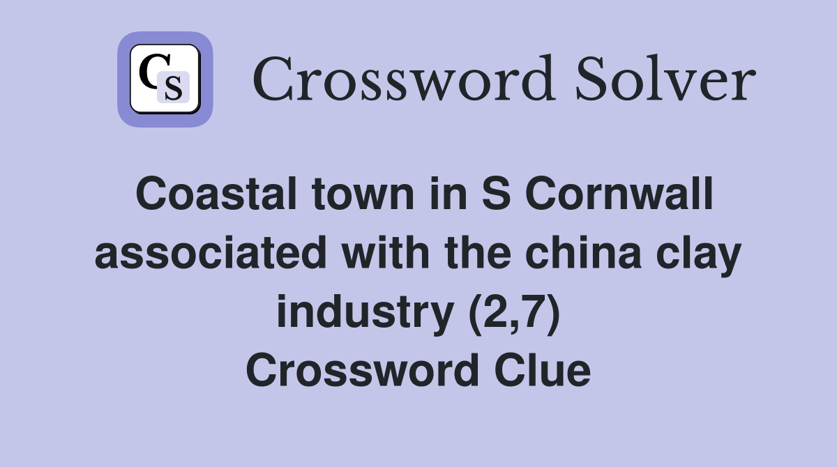 Coastal town in S Cornwall associated with the china clay industry (2,7) Crossword Clue