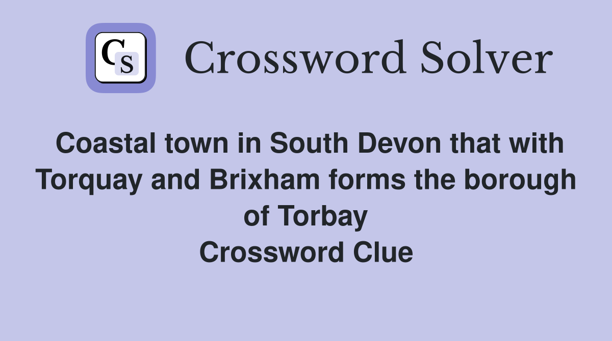 Coastal town in South Devon that with Torquay and Brixham forms the borough of Torbay Crossword Clue
